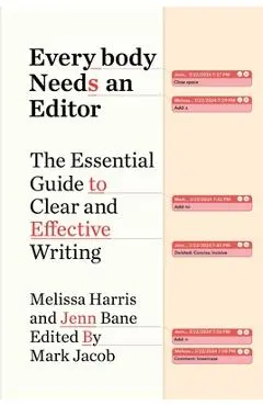 Everybody Needs an Editor: The Essential Guide to Clear and Effective Writing - Melissa Harris