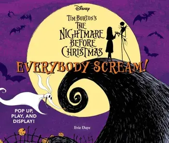 Everybody Scream!: Disney Tim Burton’s The Nightmare Before Christmas. Pop Up, Play, and Display!, Hardback/Evie Daye