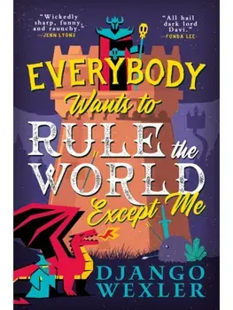 Everybody Wants to Rule the World Except Me, Paperback/Django Wexler
