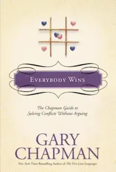 Everybody Wins: The Chapman Guide to Solving Conflicts Without Arguing, Hardcover/Gary Chapman