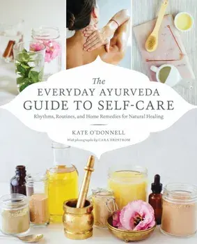 Everyday Ayurveda Guide to Self-Care. Rhythms, Routines, and Home Remedies for Natural Healing, Paperback/Cara Brostrom