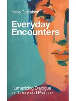 Everyday Encounters. Humanizing Dialogue in Theory and Practice, Paperback/Hans Gustafson