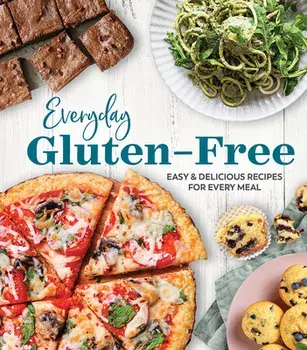 Everyday Gluten-Free: Easy & Delicious Recipes for Every Meal, Hardcover/Publications International Ltd