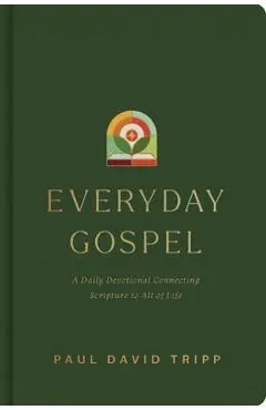 Everyday Gospel: A Daily Devotional Connecting Scripture to All of Life - Paul David Tripp