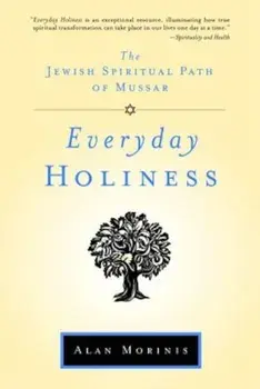 Everyday Holiness: The Jewish Spiritual Path of Mussar, Paperback/Alan Morinis