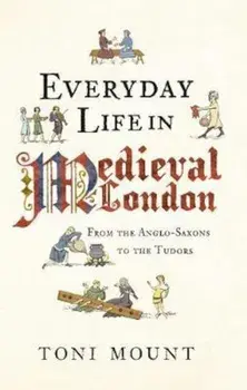 Everyday Life in Medieval London, Paperback/Toni Mount