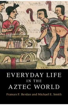Everyday Life in the Aztec World - Frances F. Berdan