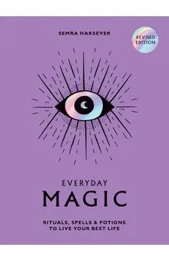 Everyday Magic: Rituals, Spells and Potions to Live Your Best Life - Semra Haksever