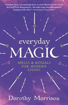 Everyday Magic: Spells & Rituals for Modern Living - Dorothy Morrison
