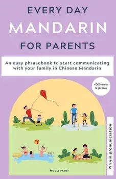 Everyday Mandarin for Parents: An easy phrasebook to start communicating with your family in Mandarin Chinese, Paperback/Ann Hamilton