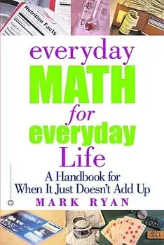 Everyday Math for Everyday Life: A Handbook for When It Just Doesn't Add Up, Paperback/Mark Ryan