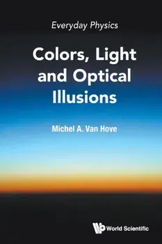 Everyday Physics: Colors, Light and Optical Illusions, Paperback/Michel A. Van Hove