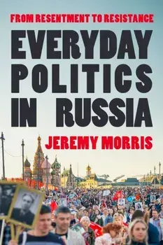 Everyday Politics in Russia. From Resentment to Resistance, Paperback/***