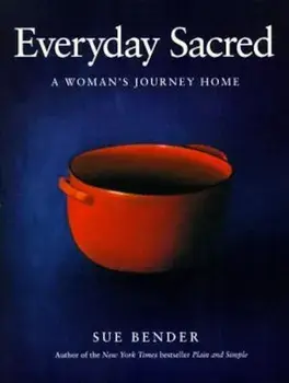 Everyday Sacred: A Woman's Journey Home, Paperback/Sue Bender