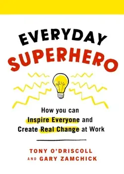 Everyday Superhero. How You Can Inspire Everyone And Create Real Change At Work, Paperback/Gary Zamchick