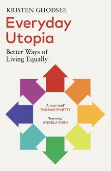 Everyday Utopia. Better Ways of Living Equally, Paperback/Kristen Ghodsee