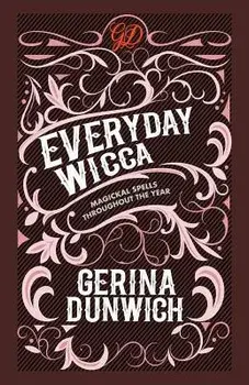 Everyday Wicca: Magickal Spells Throughout the Year, Paperback/Gerina Dunwich