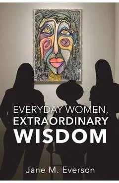 Everyday Women, Extraordinary Wisdom - Jane M. Everson