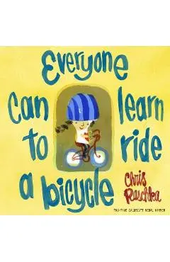 Everyone Can Learn to Ride a Bicycle - Chris Raschka