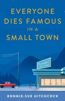 Everyone Dies Famous in a Small Town, Paperback/Bonnie-Sue Hitchcock