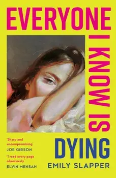 Everyone I Know is Dying, Paperback/Emily Slapper