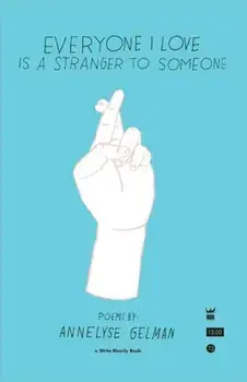 Everyone I Love Is a Stranger to Someone, Paperback/Annelyse Gelman
