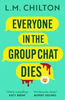Everyone in the Group Chat Dies. A gripping, darkly funny serial killer thriller that will keep you guessing, Paperback/L.M. Chilton