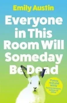 Everyone in This Room Will Someday Be Dead. Main, Paperback/Emily (author) Austin