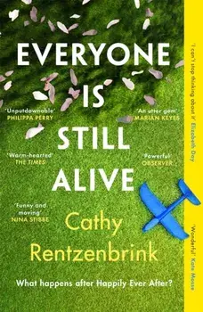Everyone Is Still Alive. The funny and moving fiction debut from the Sunday Times bestselling author of The Last Act of Love, Paperback/Cathy Rentzenbrink