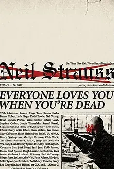 Everyone Loves You When You're Dead: Journeys Into Fame and Madness, Paperback/Neil Strauss