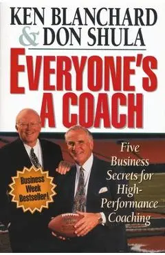 Everyone's a Coach: Five Business Secrets for High-Performance Coaching - Ken Blanchard