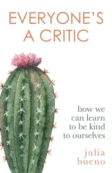 Everyone's a Critic. How we can learn to be kind to ourselves, Paperback/***
