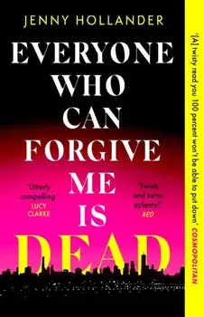 Everyone Who Can Forgive Me is Dead. A thrilling, suspenseful and gripping psychological thriller with a jaw-dropping twist, Paperback/Jenny Hollander