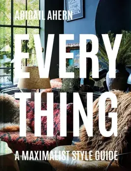 Everything. A Maximalist Style Guide, Hardback/Abigail Ahern