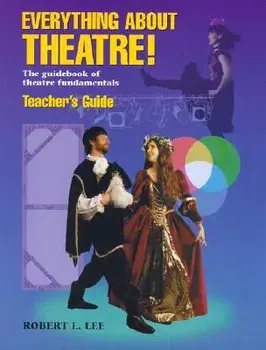 Everything about Theatre!: The Guidebook of Theatre Fundamentals, Paperback/Robert L. Lee
