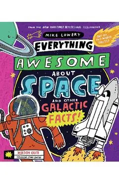 Everything Awesome about Space and Other Galactic Facts! - Mike Lowery
