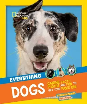 Everything: Dogs. Canine Facts, Photos and Fun to Get Your Paws on!, Paperback/National Geographic Kids