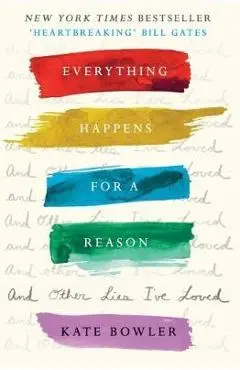 Everything Happens For A Reason And Other Lies I've Loved