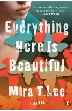 Everything Here Is Beautiful - Mira T. Lee