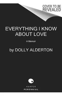 Everything I Know about Love: A Memoir - Dolly Alderton