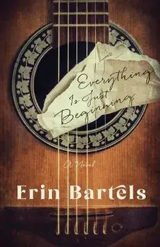 Everything Is Just Beginning - A Novel, Paperback/Erin Bartels