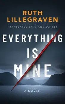 Everything Is Mine. A Novel, Paperback/Ruth Lillegraven