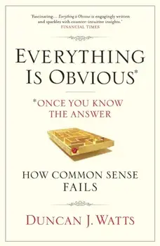 Everything is Obvious. Why Common Sense is Nonsense, Paperback/Duncan J. Watts