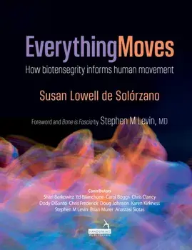 Everything Moves. How biotensegrity informs human movement, Paperback/Susan Lowell De Solorzano