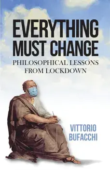 Everything Must Change. Philosophical Lessons from Lockdown, Hardback/Vittorio Bufacchi