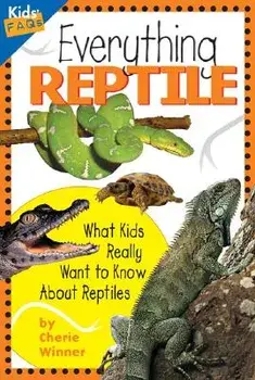 Everything Reptile: What Kids Really Want to Know about Reptiles, Paperback/Cherie Winner