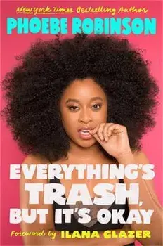 Everything's Trash, But It's Okay, Paperback/Phoebe Robinson