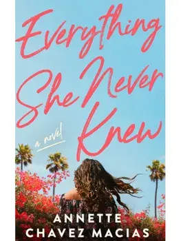 Everything She Never Knew, Paperback/Annette Chavez Macias