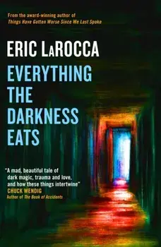 Everything the Darkness Eats, Hardback/Eric LaRocca