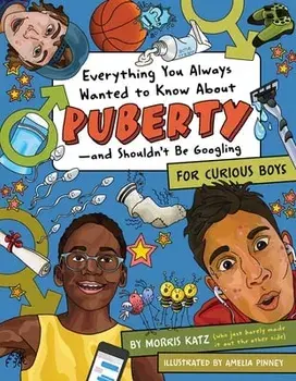 Everything You Always Wanted to Know about Puberty--And Shouldn't Be Googling: For Curious Boys, Paperback/Morris Katz